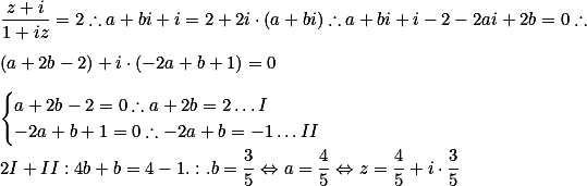 \frac{z+i}{1+iz} = 2 \therefore a+bi + i = 2 + 2i \cdot (a+bi) \therefore a + bi+i - 2 - 2ai + 2b = 0 \therefore \\\\ (a+2b-2) + i \cdot (-2a+b+1) = 0  \\\\

\begin{cases}

a+2b-2 = 0 \therefore a+2b = 2 \dots I \\
-2a+b+1 = 0 \therefore -2a+b = -1 \dots II 

\end{cases} \\\\

2I+II: 4b+b = 4-1 .:. b = \frac{3}{5} \Leftrightarrow a = \frac{4}{5} \Leftrightarrow z = \frac{4}{5} + i \cdot \frac{3}{5}